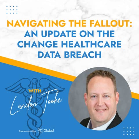 NAVIGATING THE FALLOUT: AN UPDATE ON THE CHANGE HEALTHCARE DATA BREACH with Landon Tooke