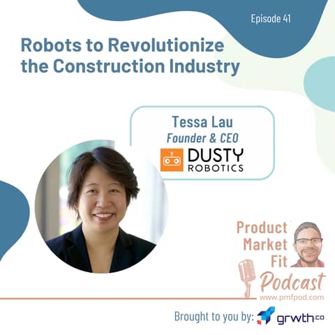 Ep41: Robots to Revolutionize the Construction Industry w/ Tessa Lau, Founder & CEO @ Dusty Robotics — Product Market Fit podcast (startups | tech | AI | growth)