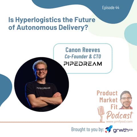 Ep44: Is Hyperlogistics the Future of Autonomous Delivery? w/ Canon Reeves, Co-Founder & CTO @ Pipedream Labs — Product Market Fit podcast (startups | tech | AI | growth)