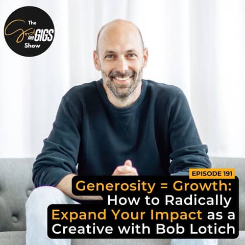 Generosity = Growth: How to Radically Expand Your Impact as a Creative with Bob Lotich