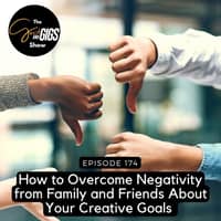 How to Overcome Negativity from Family and Friends About Your Creative Goals