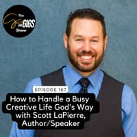 How to Handle a Busy Creative Life God's Way with Scott LaPierre, Pastor / Author / Speaker
