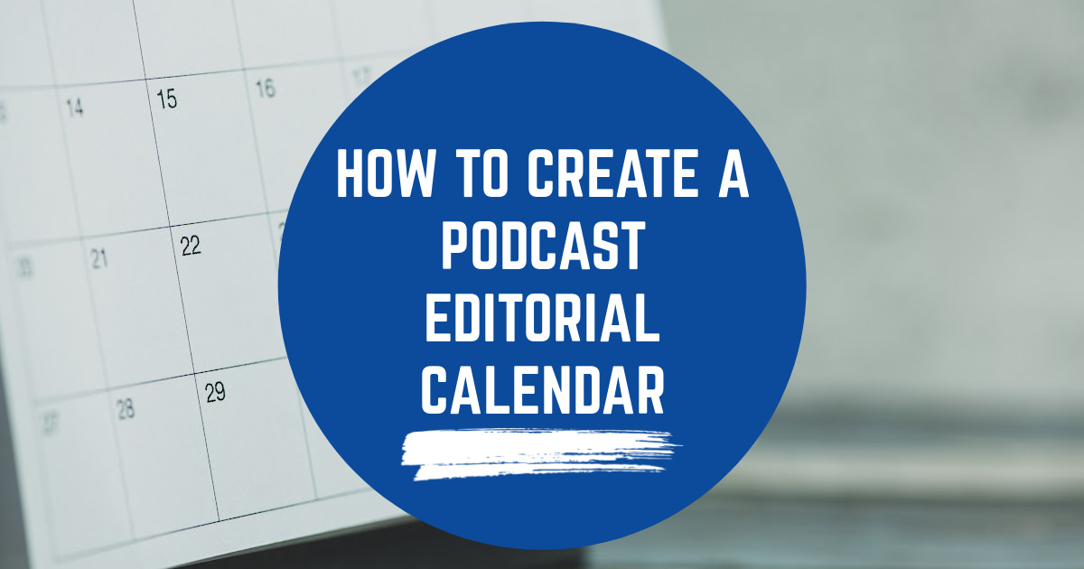 How To Create a Podcast Editorial Calendar image