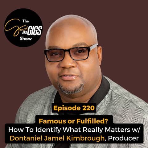 Famous or Fulfilled? How To Identify What Really Matters w/ Dontaniel Jamel Kimbrough, Producer