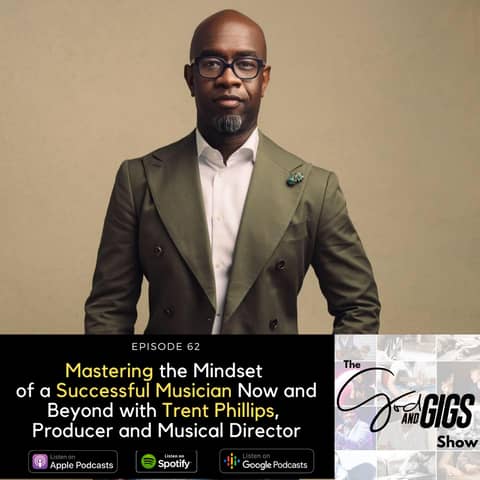Mastering the Mindset of a Successful Musician Now and Beyond with Trent Phillips, Producer and Musical Director