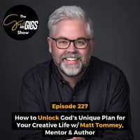 How to Unlock God's Unique Plan for Your Creative Life w/ Matt Tommey, Mentor & Author