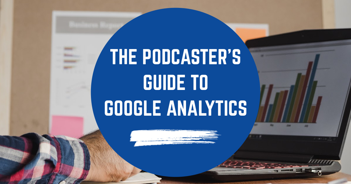 The Podcaster's Guide To Google Analytics image