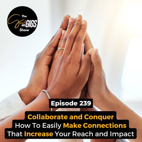 Collaborate and Conquer: How To Easily Make Connections That Increase Your Reach and Impact
