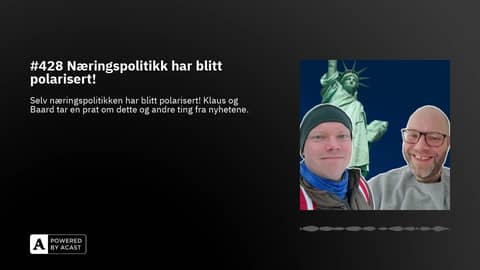 #428 Næringspolitikk har blitt polarisert!