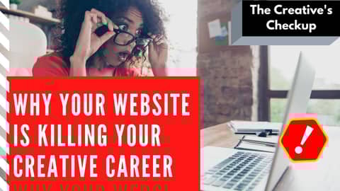 The Creative's Checkup: Why Your Outdated Website is Killing your Creative Career
