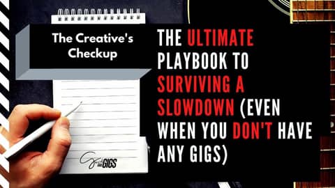 The ULTIMATE PLAYBOOK to surviving a slowdown (even when you don't have any gigs!)