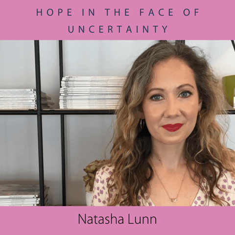 Hope in the Face of Uncertainty with Natasha Lunn