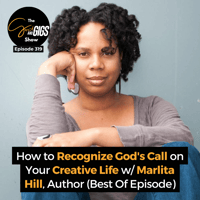 How to Recognize God's Call on Your Creative Life w/ Marlita Hill, Author (Best Of Episode)