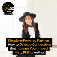 Kingdom-Powered Partners: How to Develop Connections that Increase Your Impact w/ Misty Phillip, Author