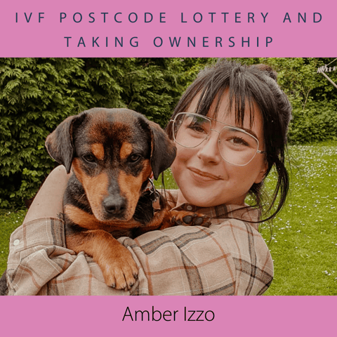IVF Postcode Lottery and Taking Ownership with Amber Izzo