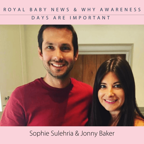 Sophie Sulehria & Jonny Baker; Royal Baby News &  Why Awareness Days are Important