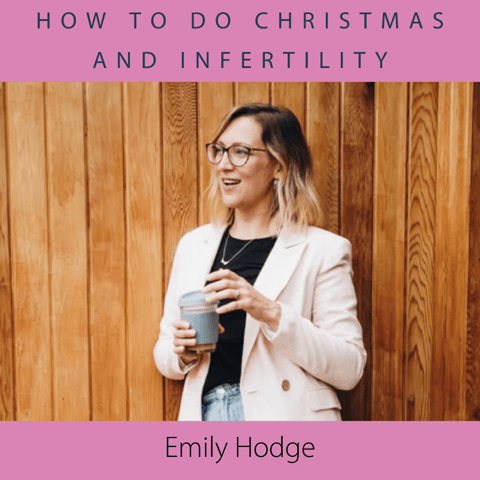 How to do Christmas and Infertility with Emily Hodge