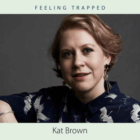 Feeling Trapped with Kat Brown