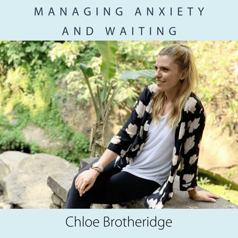 Managing Anxiety and Waiting with Chloe Brotheridge