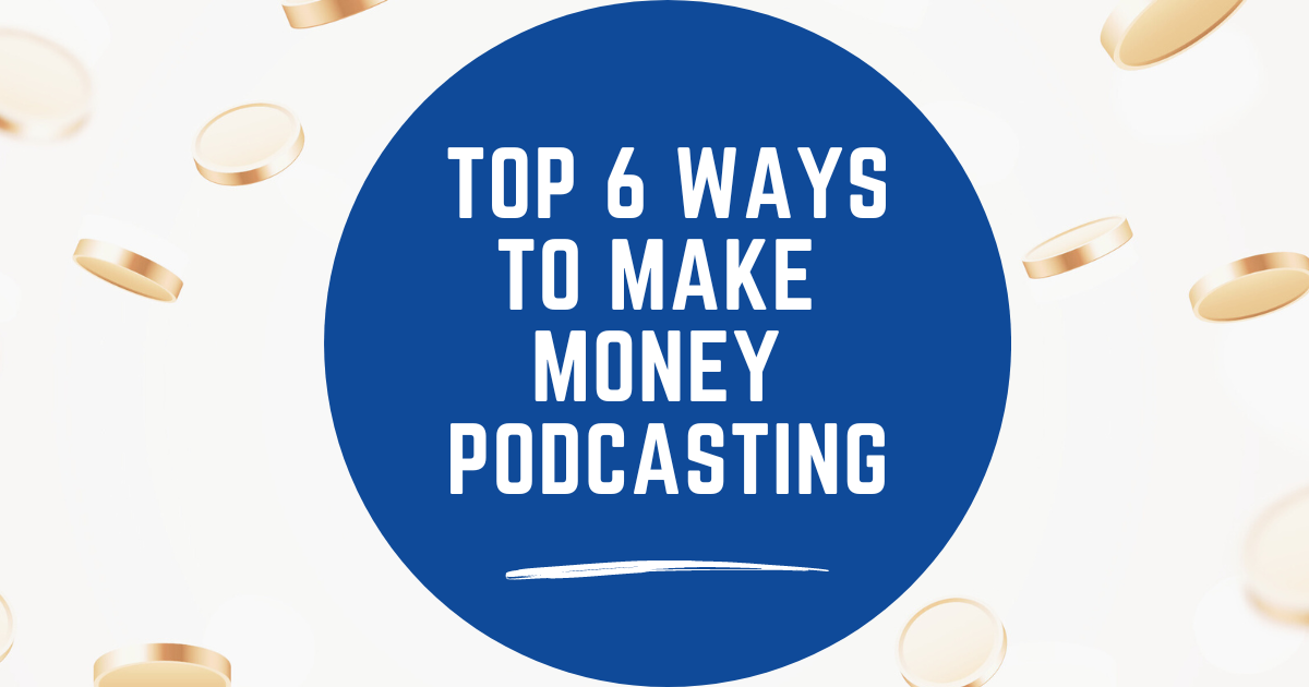 The 6 Best Ways to Monetize Your Podcast (at any stage of the game) image