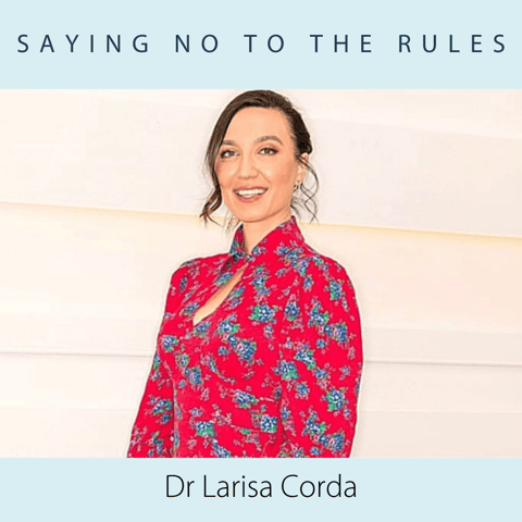 Dr. Larisa Corda- Saying No to the Rules